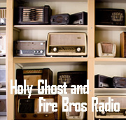 Holy Ghost and Fire Bros Radio