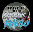 TAKE IT TO THE STREETS TV & RADIO